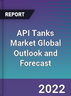 API Tanks Market Global Outlook and Forecast