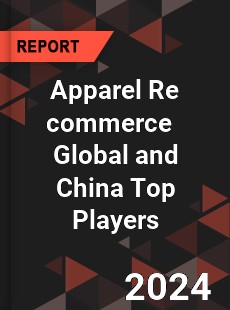 Apparel Re commerce Global and China Top Players Market