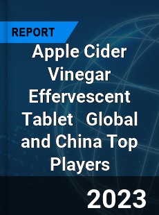 Apple Cider Vinegar Effervescent Tablet Global and China Top Players Market