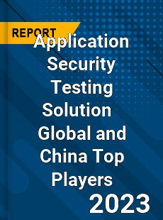 Application Security Testing Solution Global and China Top Players Market