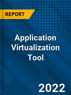 Application Virtualization Tool Market