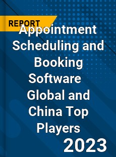 Appointment Scheduling and Booking Software Global and China Top Players Market