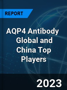 AQP4 Antibody Global and China Top Players Market