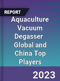 Aquaculture Vacuum Degasser Global and China Top Players Market