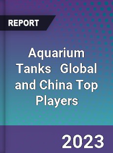 Aquarium Tanks Global and China Top Players Market