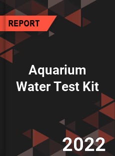 Aquarium Water Test Kit Market