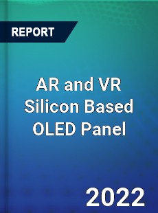 AR and VR Silicon Based OLED Panel Market