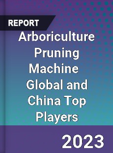 Arboriculture Pruning Machine Global and China Top Players Market