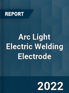 Arc Light Electric Welding Electrode Market