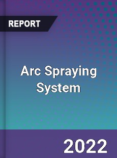 Arc Spraying System Market