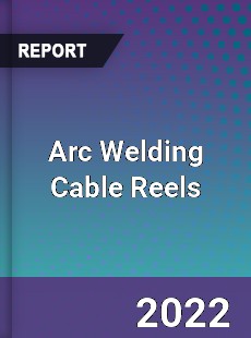 Arc Welding Cable Reels Market