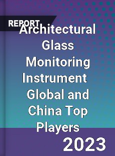 Architectural Glass Monitoring Instrument Global and China Top Players Market