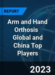 Arm and Hand Orthosis Global and China Top Players Market