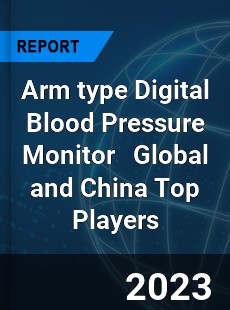 Arm type Digital Blood Pressure Monitor Global and China Top Players Market