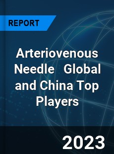 Arteriovenous Needle Global and China Top Players Market