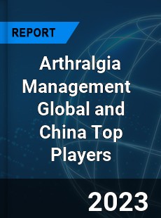 Arthralgia Management Global and China Top Players Market