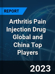 Arthritis Pain Injection Drug Global and China Top Players Market