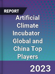 Artificial Climate Incubator Global and China Top Players Market