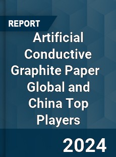 Artificial Conductive Graphite Paper Global and China Top Players Market