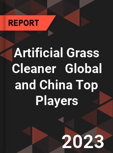 Artificial Grass Cleaner Global and China Top Players Market