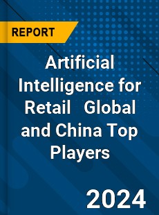 Artificial Intelligence for Retail Global and China Top Players Market