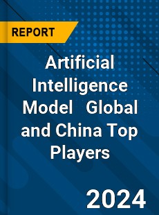 Artificial Intelligence Model Global and China Top Players Market