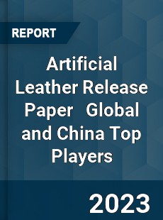 Artificial Leather Release Paper Global and China Top Players Market