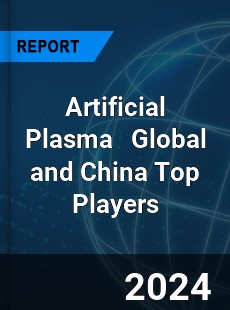 Artificial Plasma Global and China Top Players Market