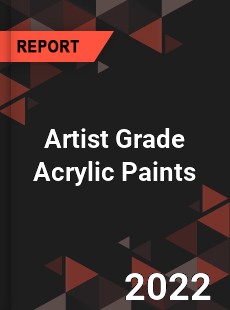 Artist Grade Acrylic Paints Market