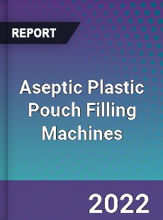 Aseptic Plastic Pouch Filling Machines Market