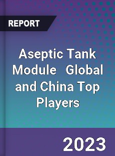 Aseptic Tank Module Global and China Top Players Market