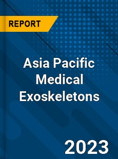 Asia Pacific Medical Exoskeletons Market