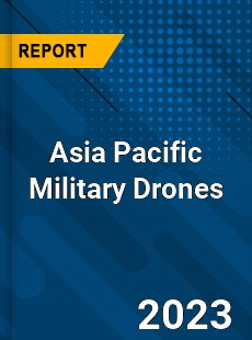 Asia Pacific Military Drones Market