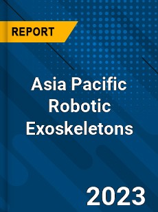 Asia Pacific Robotic Exoskeletons Market