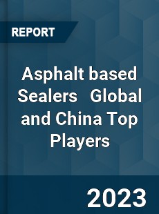 Asphalt based Sealers Global and China Top Players Market