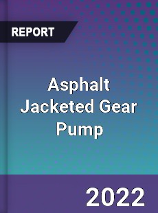 Asphalt Jacketed Gear Pump Market