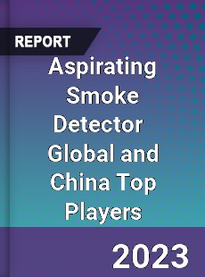 Aspirating Smoke Detector Global and China Top Players Market