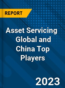 Asset Servicing Global and China Top Players Market