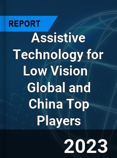 Assistive Technology for Low Vision Global and China Top Players Market