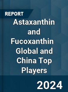 Astaxanthin and Fucoxanthin Global and China Top Players Market