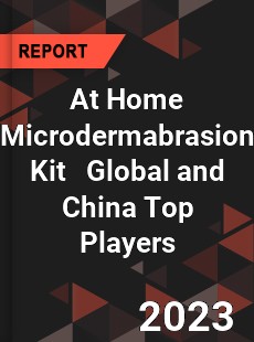 At Home Microdermabrasion Kit Global and China Top Players Market