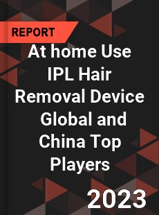 At home Use IPL Hair Removal Device Global and China Top Players Market