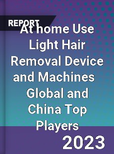 At home Use Light Hair Removal Device and Machines Global and China Top Players Market