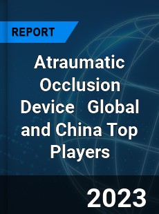 Atraumatic Occlusion Device Global and China Top Players Market