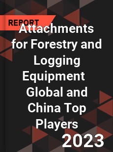 Attachments for Forestry and Logging Equipment Global and China Top Players Market