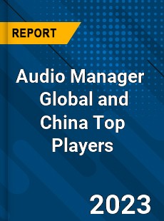 Audio Manager Global and China Top Players Market