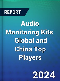 Audio Monitoring Kits Global and China Top Players Market