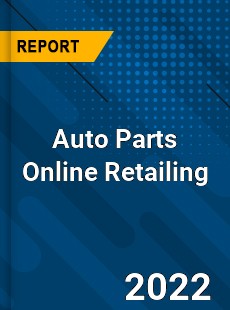 Auto Parts Online Retailing Market