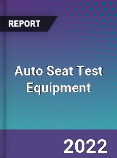 Auto Seat Test Equipment Market