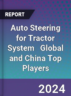 Auto Steering for Tractor System Global and China Top Players Market